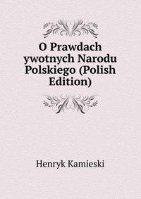 O Prawdach ywotnych Narodu Polskiego (Polish Edition)
