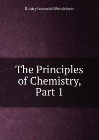 The Principles of Chemistry, Part 1