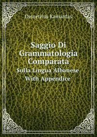 Saggio Di Grammatologia Comparata. Sulla Lingua Albanese. With Appendice