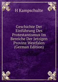 Geschichte Der Einfuhrung Des Protestantismus Im Bereiche Der Jetzigen Provinz Westfalen (German Edition)