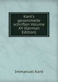 Kant's gesammelte schriften Volume XV (German Edition)