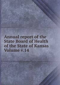 Annual report of the State Board of Health of the State of Kansas Volume v.14