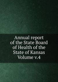 Annual report of the State Board of Health of the State of Kansas Volume v.4