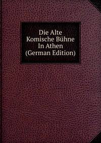 Die Alte Komische Buhne In Athen (German Edition)