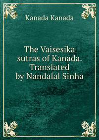 The Vaisesika sutras of Kanada. Translated by Nandalal Sinha