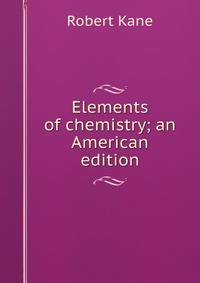 Elements of chemistry; an American edition