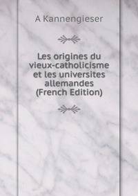 Les origines du vieux-catholicisme et les universites allemandes (French Edition)