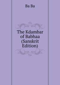The Kdambar of Babhaa (Sanskrit Edition)