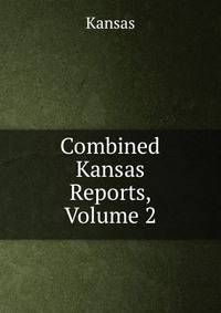 Combined Kansas Reports, Volume 2