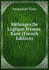 M?langes De Logique D'emm. Kant (French Edition)