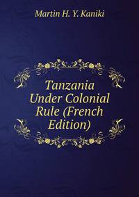 Tanzania Under Colonial Rule (French Edition)