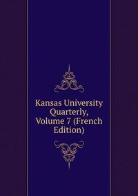 Kansas University Quarterly, Volume 7 (French Edition)
