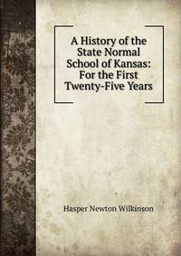 A History of the State Normal School of Kansas: For the First Twenty-Five Years