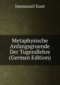 Metaphysische Anfangsgruende Der Tugendlehre (German Edition)