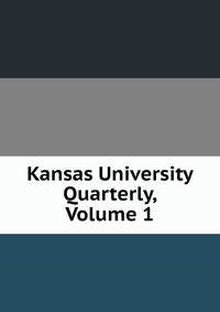 Kansas University Quarterly, Volume 1