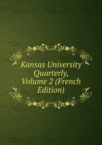 Kansas University Quarterly, Volume 2 (French Edition)