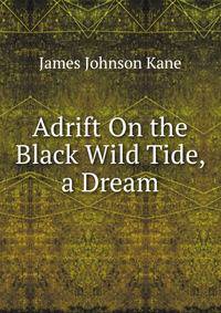 Adrift On the Black Wild Tide, a Dream