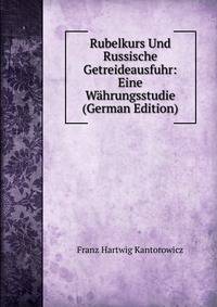 Rubelkurs Und Russische Getreideausfuhr: Eine Wahrungsstudie (German Edition)