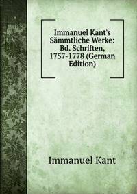 Immanuel Kant's S?mmtliche Werke: Bd. Schriften, 1757-1778 (German Edition)