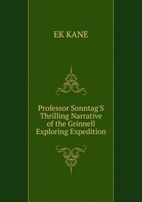 Professor Sonntag'S Thrilling Narrative of the Grinnell Exploring Expedition