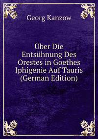 ?ber Die Ents?hnung Des Orestes in Goethes Iphigenie Auf Tauris (German Edition)