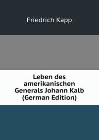 Leben des amerikanischen Generals Johann Kalb (German Edition)