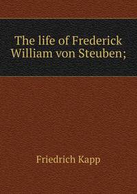 The life of Frederick William von Steuben;