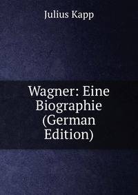 Wagner: Eine Biographie (German Edition)