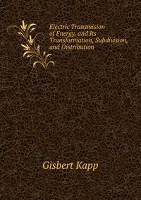 Electric Transmision of Energy, and Its Transformation, Subdivision, and Distribution