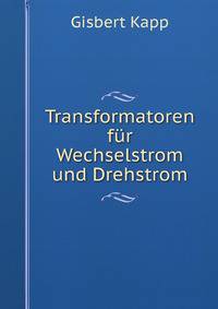 Transformatoren fur Wechselstrom und Drehstrom