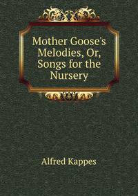 Mother Goose's Melodies, Or, Songs for the Nursery