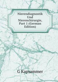Nierendiagnostik Und Nierenchirurgie, Part 1 (German Edition)