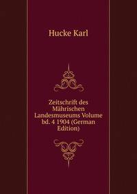 Zeitschrift des Mahrischen Landesmuseums Volume bd. 4 1904 (German Edition)