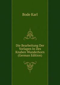 Die Bearbeitung Der Vorlagen In Des Knaben Wunderhorn (German Edition)