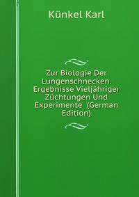 Zur Biologie Der Lungenschnecken. Ergebnisse Vieljahriger Zuchtungen Und Experimente (German Edition)