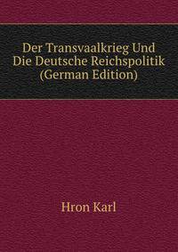 Der Transvaalkrieg Und Die Deutsche Reichspolitik (German Edition)