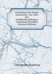Geschichte Der Prager Universitat. Zur Feier Der Funfhundertjahrigen Grundung Derselben (German Edition)