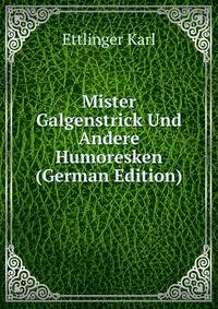 Mister Galgenstrick Und Andere Humoresken (German Edition)
