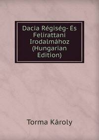 Dacia Regiseg- Es Felirattani Irodalmahoz (Hungarian Edition)