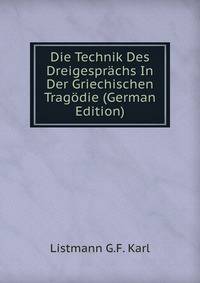 Die Technik Des Dreigesprachs In Der Griechischen Tragodie (German Edition)