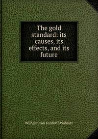 The gold standard: its causes, its effects, and its future