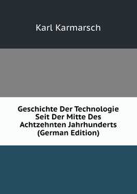 Geschichte Der Technologie Seit Der Mitte Des Achtzehnten Jahrhunderts (German Edition)