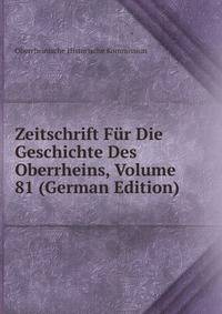 Zeitschrift Fur Die Geschichte Des Oberrheins, Volume 81 (German Edition)