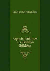Argovia, Volumes 1-3 (German Edition)
