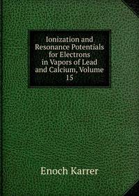 Ionization and Resonance Potentials for Electrons in Vapors of Lead and Calcium, Volume 15
