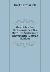 Geschichte Der Technologie Seit Der Mitte Der Achtzehnten Jahrhunderts (German Edition)