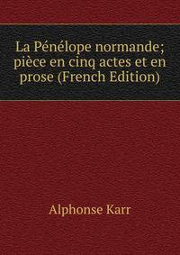La Penelope normande; piece en cinq actes et en prose (French Edition)
