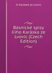 Basnicke spisy Jiiho Karaska ze Lvovic (Czech Edition)
