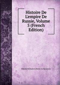 Histoire De L'empire De Russie, Volume 5 (French Edition)
