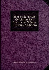 Zeitschrift Fur Die Geschichte Des Oberrheins, Volume 15 (German Edition)